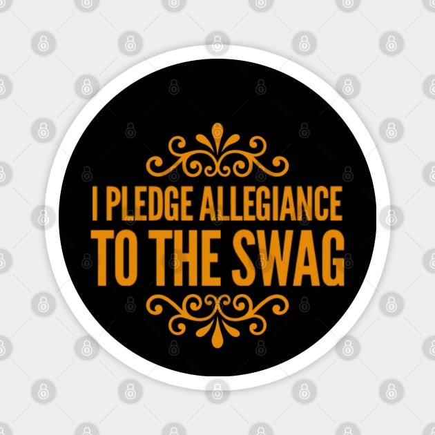 I PLEDGE ALLEGIANCE TO THE SWAG Magnet by Stevie26